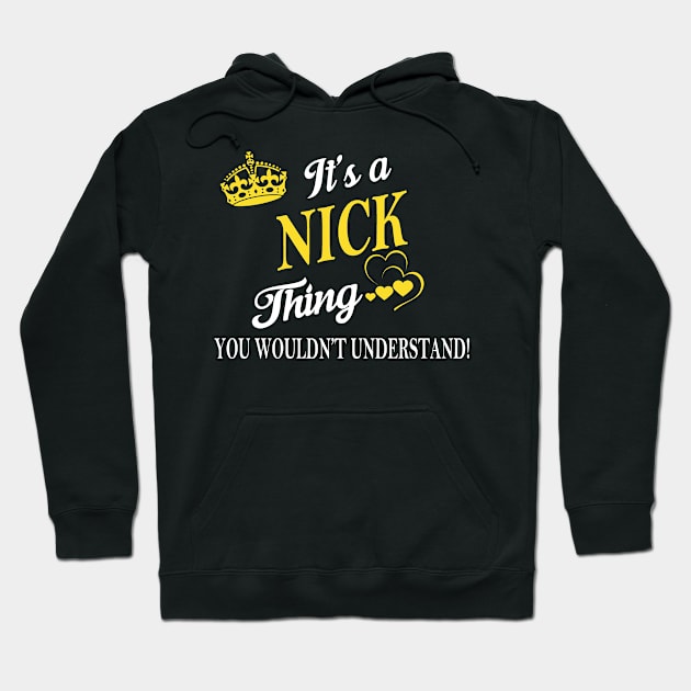 Its NICK Thing You Wouldnt Understand Hoodie by Fortune